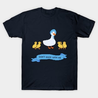 Don't duck with me T-Shirt